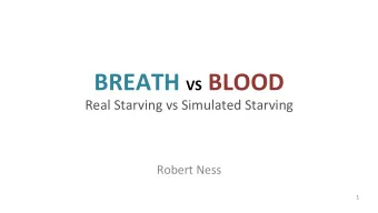 BREATH VS BLOOD  Real Starving vs Simulated Starving  Robert Ness  1  I tracked ketone bodies with