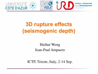 3D rupture effects (seismogenic depth)  Huihui Weng  Jean-Paul Ampuero  ICTP, Trieste, Italy, 2-14