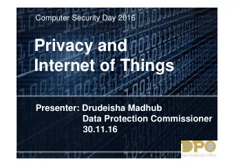Privacy and  Internet of Things  Presenter: Drudeisha Madhub  Data Protection Commissioner