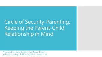 Circle of Security-Parenting:  Keeping the Parent-Child  Relationship in Mind  Presented by: Sami