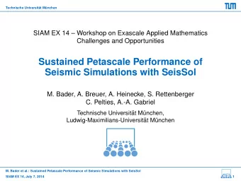 Sustained Petascale Performance of  Seismic Simulations with SeisSol  M. Bader, A. Breuer, A.