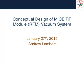 Conceptual Design of MICE RF  Module (RFM) Vacuum System January 27 th , 2015  Andrew Lambert  MICE