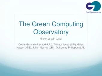 The Green Computing  Observatory  Michel Jouvin (LAL)  Ccile Germain-Renaud (LRI), Thibaut Jacob