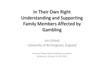 In Their Own Right Understanding and Supporting Family Members Affected by  Gambling Jim Orford