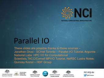 Parallel IO  These slides are possible thanks to these sources   Jonathan Drusi - SCInet Toronto