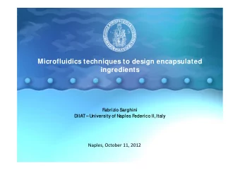Microfluidics techniques to design encapsulated  ingredients  F  F  abrizio Sarghini  abrizio