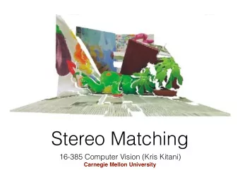 Stereo Matching  16-385 Computer Vision (Kris Kitani)  Carnegie Mellon University  What is stereo