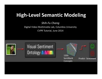 High  Level Semantic Modeling Shih  Fu Chang Digital Video Multimedia Lab, Columbia