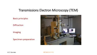 Transmissions Ele  lectron Mic  icroscopy (T  (TEM)  Basic principles  Diffraction  Imaging