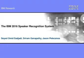 The IBM 2016 Speaker Recognition System  Seyed Omid Sadjadi, Sriram Ganapathy, Jason Pelecanos  IBM
