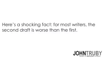 Heres a shocking fact: for most writers, the  second draft is worse than the first.  1. Writers