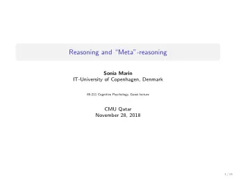 Reasoning and Meta-reasoning  Sonia Marin  IT-University of Copenhagen, Denmark  85-211