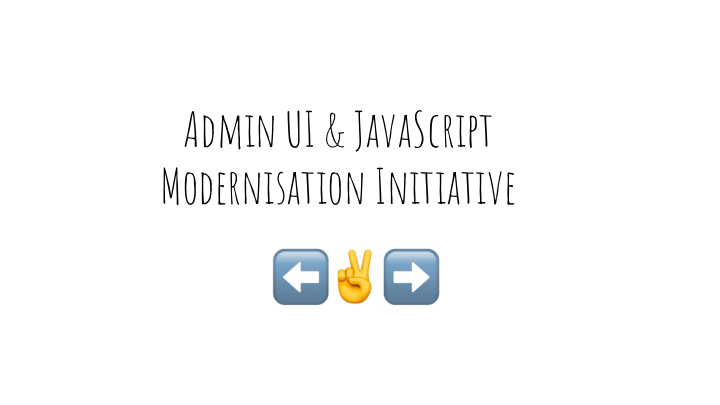 admin ui javascript modernisation initiative