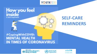 SELF-CARE  REMINDERS  Remember you are not alone.  This is being felt around the world.