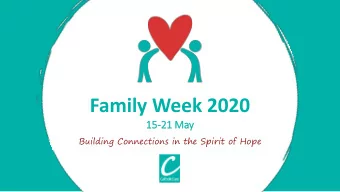 Family Week 2020  15  15-21 May  Building Connections in the Spirit of Hope  Who does CatholicCare