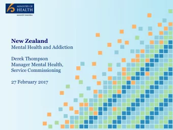 New Zealand  Mental Health and Addiction  Derek Thompson  Manager Mental Health,  Service