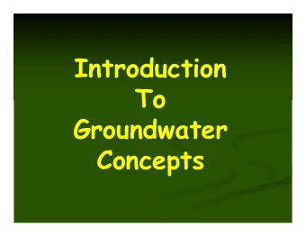 Introduction  To  Groundwater  Concepts  Important Concepts  Hydrologic Cycle  Aquifers  Hydraulic