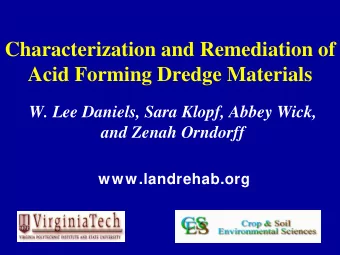 Characterization and Remediation of  Acid Forming Dredge Materials  W. Lee Daniels, Sara Klopf,