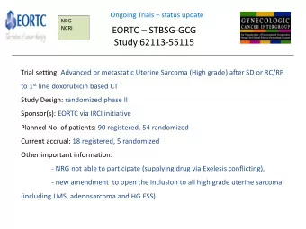 EORTC  STBSG-GCG  Study 62113-55115  Trial setting: Advanced or metastatic Uterine Sarcoma (High