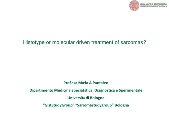 Histotype or molecular driven treatment of sarcomas?  Prof.ssa Maria A Pantaleo  Dipartimento