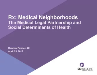 Rx: Medical Neighborhoods  The Medical Legal Partnership and  Social Determinants of Health