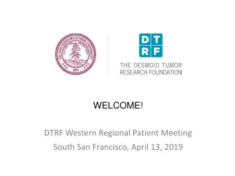 WELCOME!  DTRF Western Regional Patient Meeting  South San Francisco, April 13, 2019  Our Mission