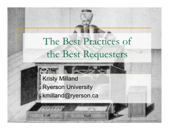The Best Practices of  the Best Requesters  Kristy Milland  Ryerson University  kmilland@ryerson.ca