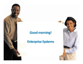 Good morning!  Enterprise Systems  An Overview of Transaction Processing Systems  Transaction