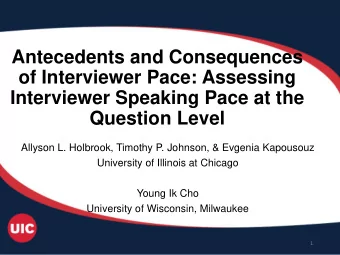 Antecedents and Consequences  of Interviewer Pace: Assessing  Interviewer Speaking Pace at the