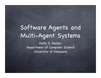 Software Agents and  Multi-Agent Systems  Keith S. Decker  Department of Computer Science