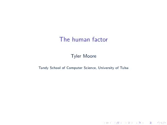 The human factor  Tyler Moore  Tandy School of Computer Science, University of Tulsa  Outline
