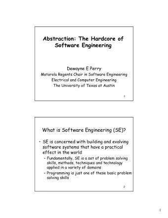 Abstraction: The Hardcore of  Software Engineering  Dewayne E Perry  Motorola Regents Chair in