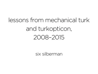 lessons from mechanical turk  and turkopticon,  20082015  six silberman  scope  you might care