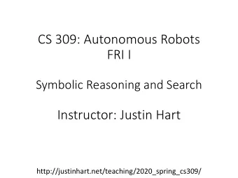 FRI I  Symbolic Reasoning and Search  Instructor: Justin Hart