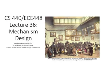 CS 440/ECE448  Lecture 36:  Mechanism  Design  Mark Hasegawa-Johnson, 4/2020  Including slides by