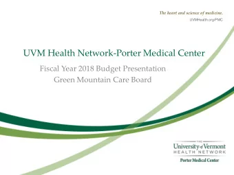 UVM Health Network-Porter Medical Center  Fiscal Year 2018 Budget Presentation  Green Mountain Care