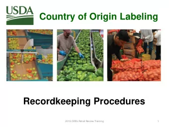 Country of Origin Labeling Recordkeeping Procedures  2016 COOL Retail Review Training  1  Overview