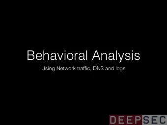 Behavioral Analysis  Using Network traffic, DNS and logs  JOSH PYORRE  Security Researcher