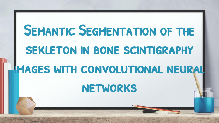 semantic segmentation of the sekleton in bone