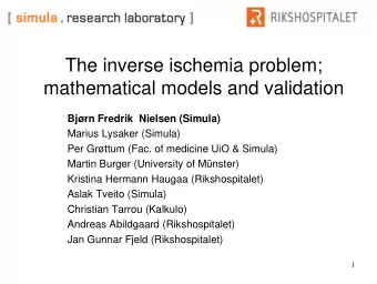 The inverse ischemia problem;  mathematical models and validation  Bjrn Fredrik  Nielsen (Simula)