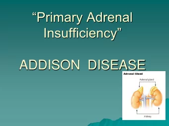 Primary Adrenal Insufficiency  ADDISON  DISEASE  Adrenocortical insufficiency comprises