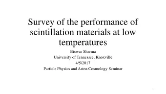 scintillation materials at low  temperatures  Biswas Sharma  University of Tennessee, Knoxville