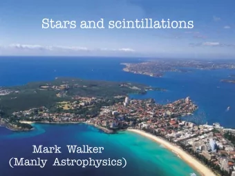 Stars and scintillations  Mark  Walker  (Manly  Astrophysics)  Overview  Why is radio-wave