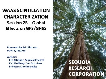 WAAS SCINTILLATION  CHARACTERIZATION  Session 2B  Global Effects on GPS/GNSS  Presented by: Eric