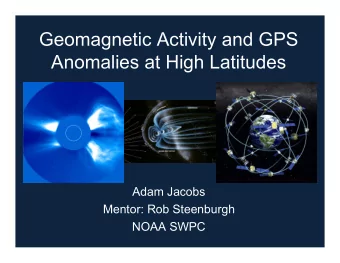 Geomagnetic Activity and GPS  Anomalies at High Latitudes  Adam Jacobs  Mentor: Rob Steenburgh