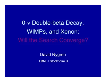 0-  Double-beta Decay,  WIMPs, and Xenon:  Will the Search Converge?  David Nygren  LBNL /