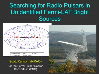 Searching for Radio Pulsars in  Unidentified Fermi-LAT Bright  Sources  Scott Ransom (NRAO)  For