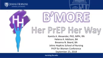 Kamila A. Alexander, PhD, MPH, RN  Helena A. Addison, BA  Breanna N. Beard, BA  Johns Hopkins