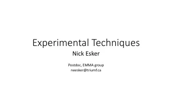 Experimental Techniques  Nick Esker  Postdoc, EMMA group  neesker@triumf.ca  Three sessions for all