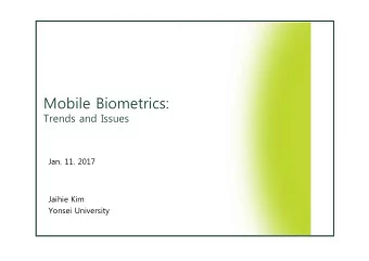 Mobile Biometrics:  Trends and Issues  Jan. 11. 2017  Jaihie Kim  Yonsei University  Outlines  1